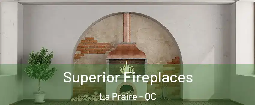  Superior Fireplaces La Praire - QC