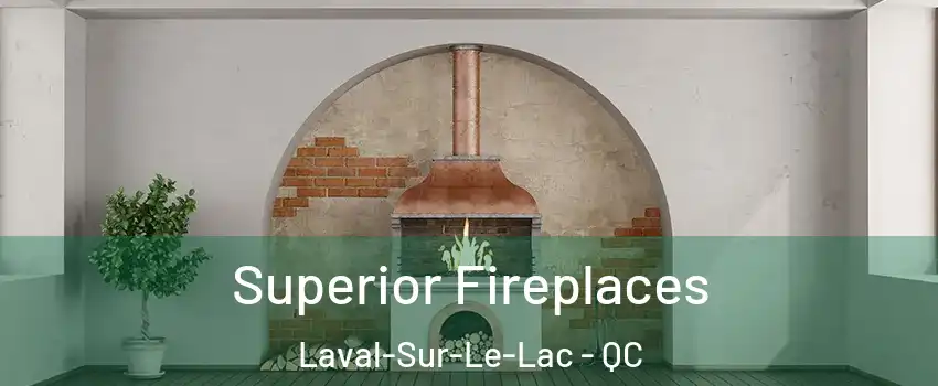  Superior Fireplaces Laval-Sur-Le-Lac - QC