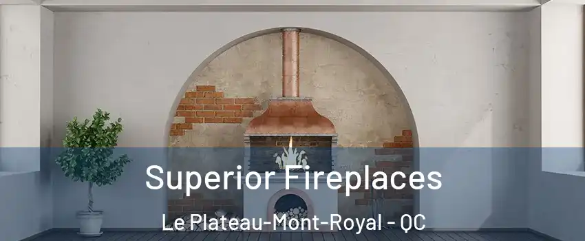  Superior Fireplaces Le Plateau-Mont-Royal - QC