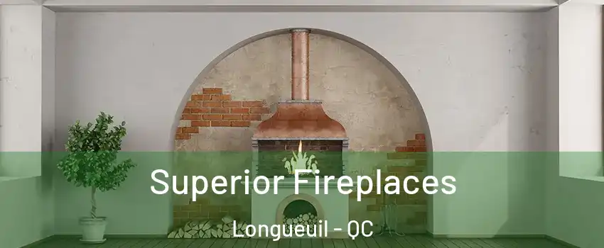  Superior Fireplaces Longueuil - QC