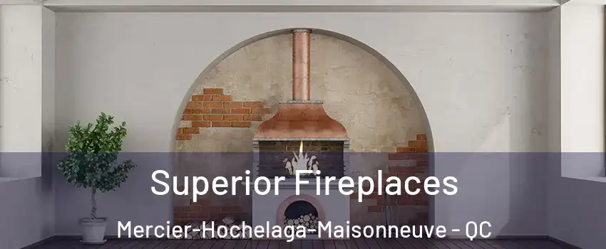  Superior Fireplaces Mercier-Hochelaga-Maisonneuve - QC