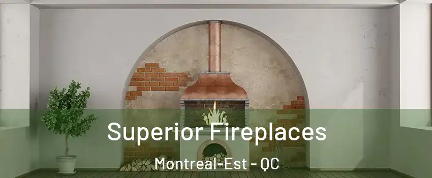  Superior Fireplaces Montreal-Est - QC