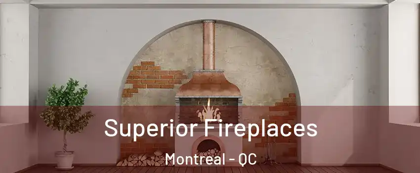  Superior Fireplaces Montreal - QC