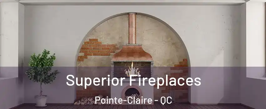  Superior Fireplaces Pointe-Claire - QC