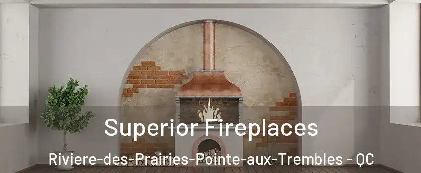  Superior Fireplaces Riviere-des-Prairies-Pointe-aux-Trembles - QC