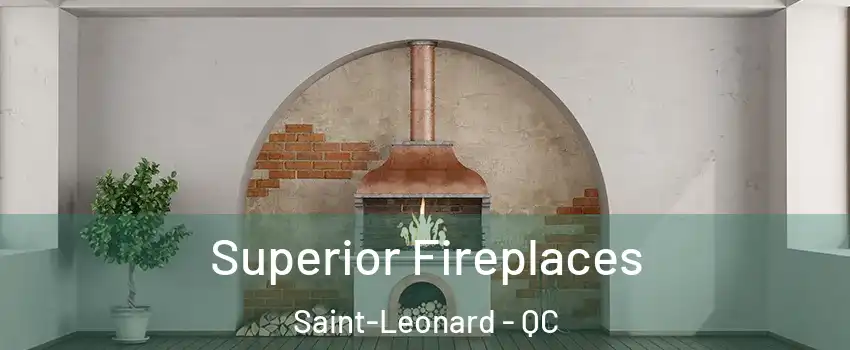  Superior Fireplaces Saint-Leonard - QC