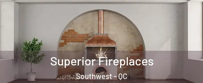  Superior Fireplaces Southwest - QC