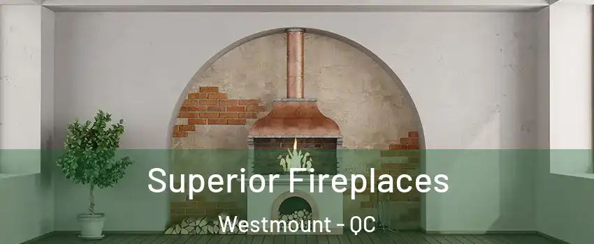  Superior Fireplaces Westmount - QC