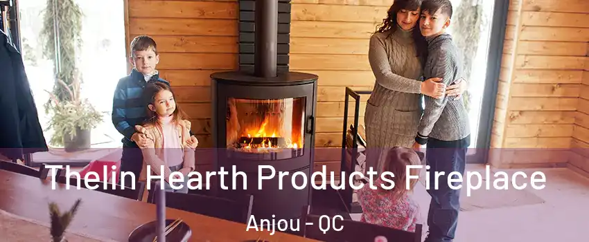  Thelin Hearth Products Fireplace Anjou - QC