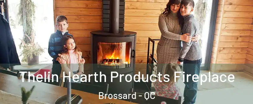  Thelin Hearth Products Fireplace Brossard - QC