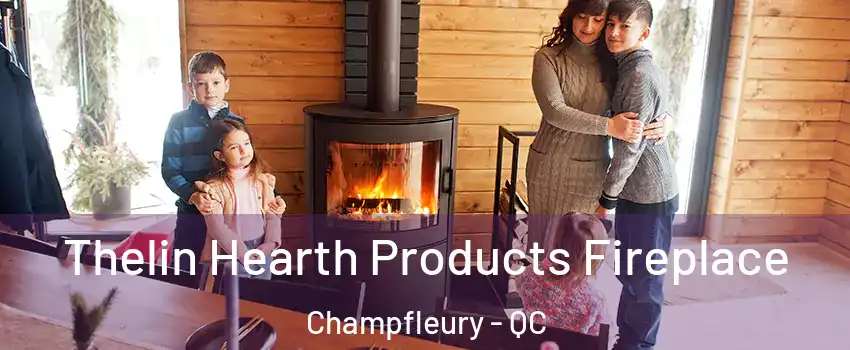  Thelin Hearth Products Fireplace Champfleury - QC