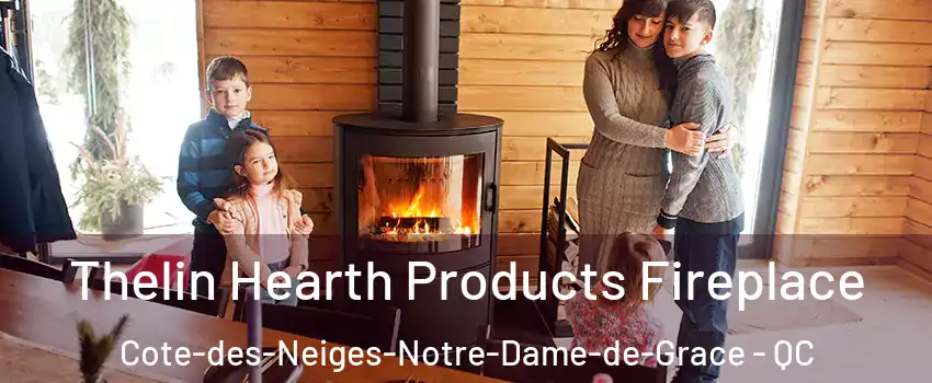  Thelin Hearth Products Fireplace Cote-des-Neiges-Notre-Dame-de-Grace - QC