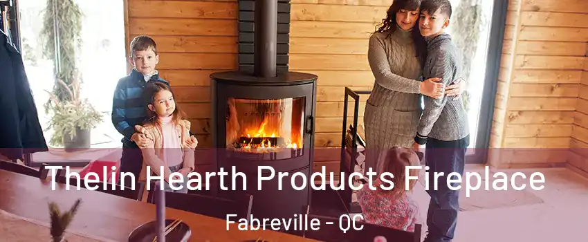  Thelin Hearth Products Fireplace Fabreville - QC