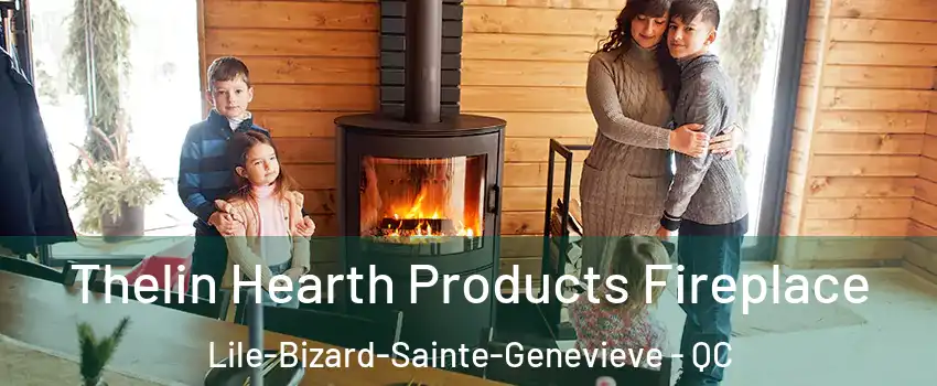  Thelin Hearth Products Fireplace Lile-Bizard-Sainte-Genevieve - QC