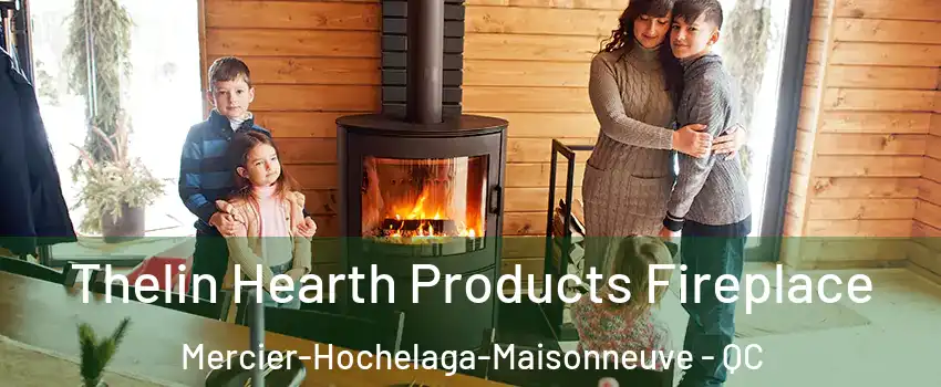  Thelin Hearth Products Fireplace Mercier-Hochelaga-Maisonneuve - QC