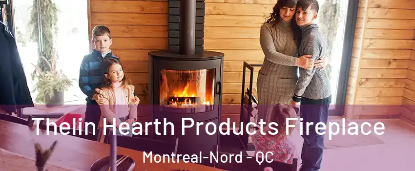  Thelin Hearth Products Fireplace Montreal-Nord - QC