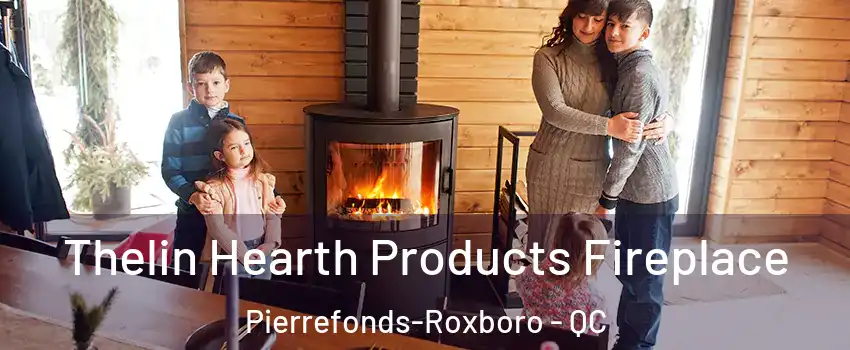 Thelin Hearth Products Fireplace Pierrefonds-Roxboro - QC