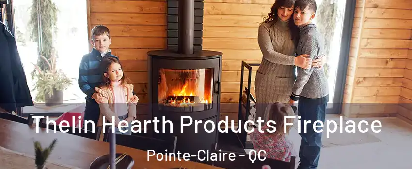  Thelin Hearth Products Fireplace Pointe-Claire - QC