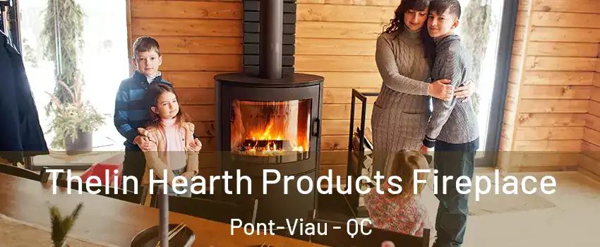  Thelin Hearth Products Fireplace Pont-Viau - QC