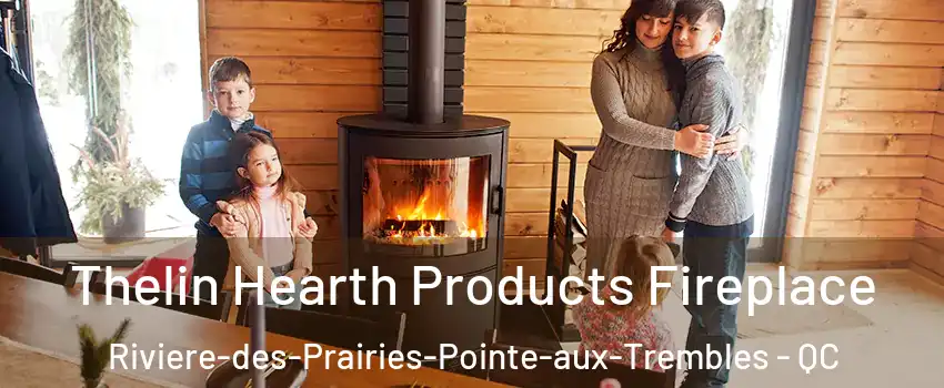  Thelin Hearth Products Fireplace Riviere-des-Prairies-Pointe-aux-Trembles - QC