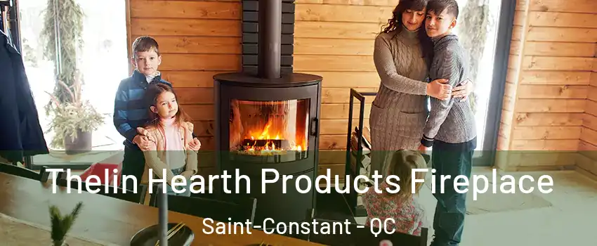  Thelin Hearth Products Fireplace Saint-Constant - QC
