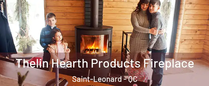  Thelin Hearth Products Fireplace Saint-Leonard - QC