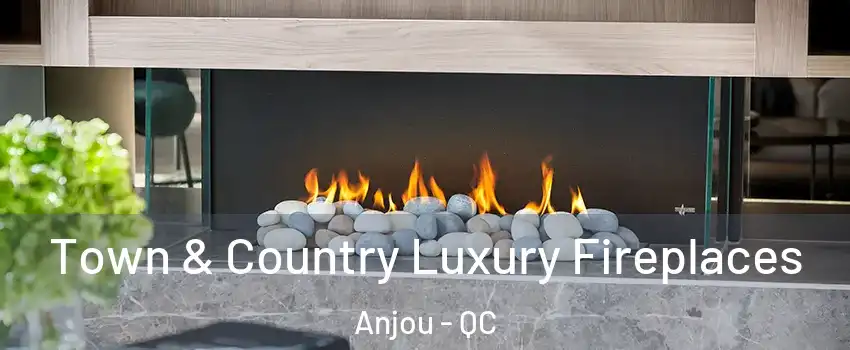  Town & Country Luxury Fireplaces Anjou - QC