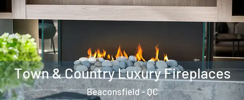  Town & Country Luxury Fireplaces Beaconsfield - QC