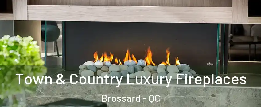  Town & Country Luxury Fireplaces Brossard - QC