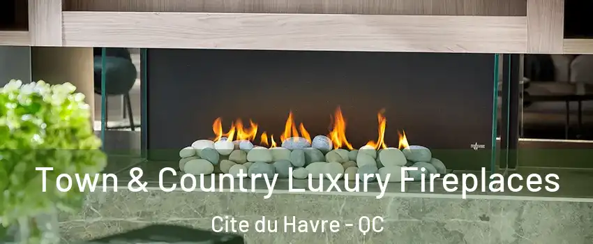  Town & Country Luxury Fireplaces Cite du Havre - QC