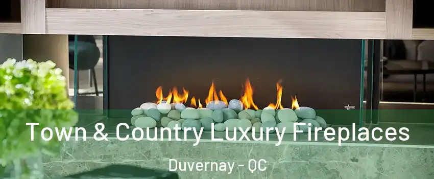  Town & Country Luxury Fireplaces Duvernay - QC