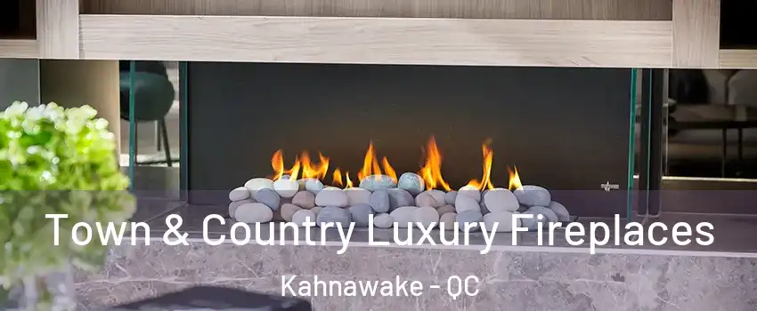  Town & Country Luxury Fireplaces Kahnawake - QC