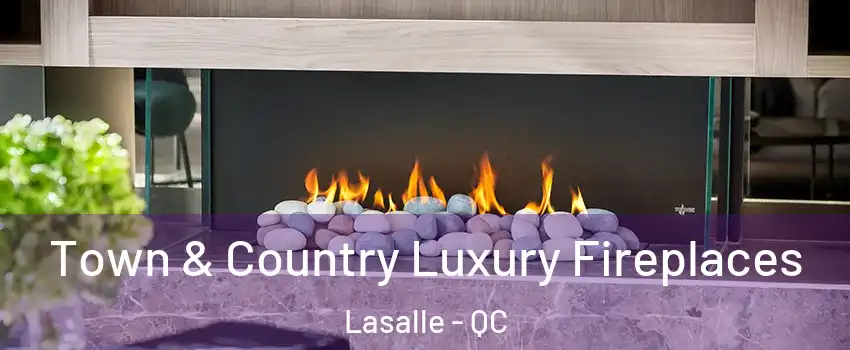  Town & Country Luxury Fireplaces Lasalle - QC