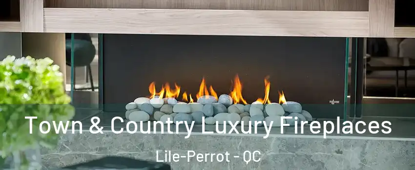  Town & Country Luxury Fireplaces Lile-Perrot - QC