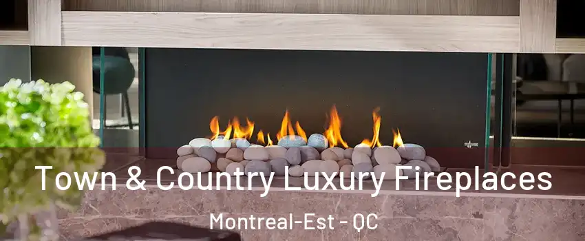  Town & Country Luxury Fireplaces Montreal-Est - QC