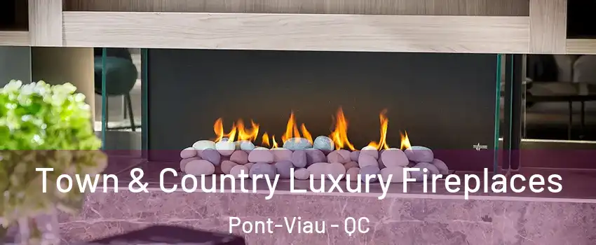  Town & Country Luxury Fireplaces Pont-Viau - QC