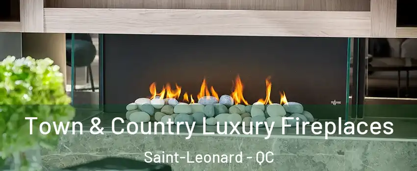  Town & Country Luxury Fireplaces Saint-Leonard - QC