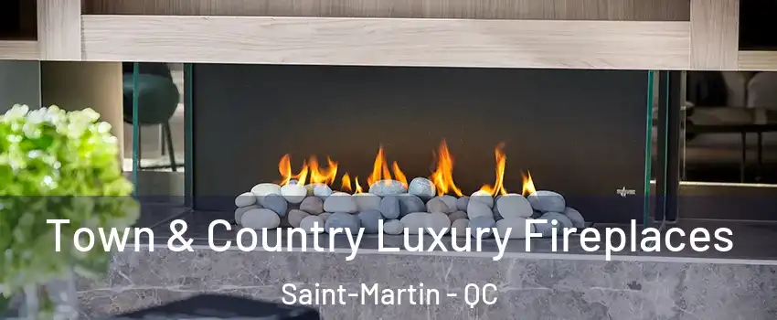  Town & Country Luxury Fireplaces Saint-Martin - QC