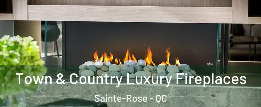  Town & Country Luxury Fireplaces Sainte-Rose - QC