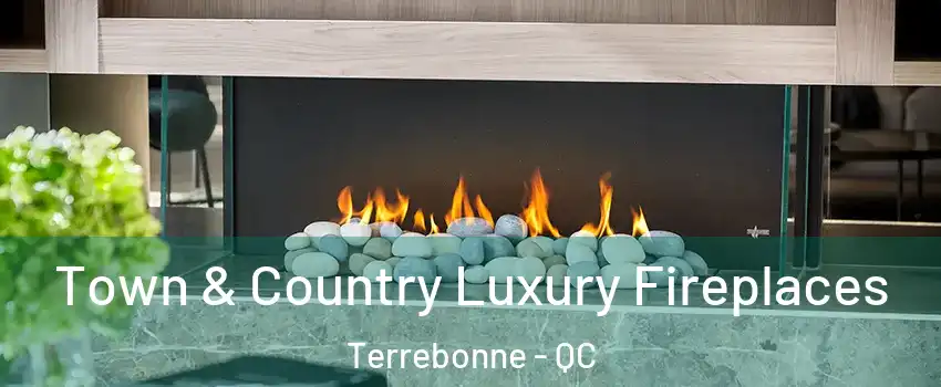  Town & Country Luxury Fireplaces Terrebonne - QC