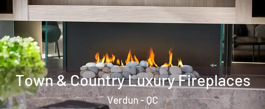  Town & Country Luxury Fireplaces Verdun - QC