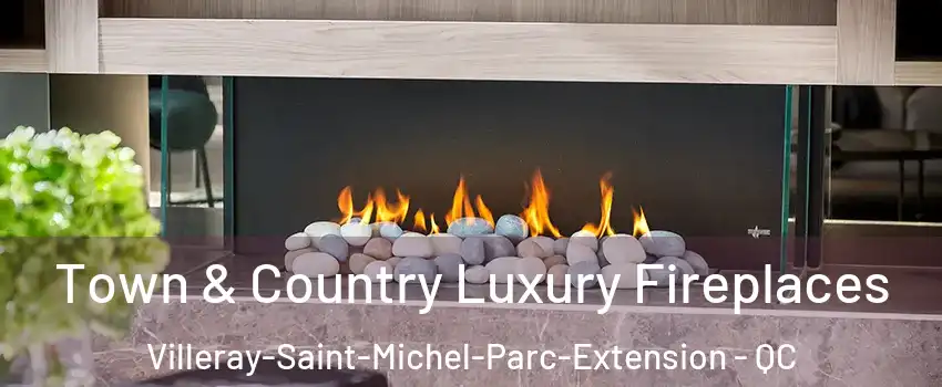  Town & Country Luxury Fireplaces Villeray-Saint-Michel-Parc-Extension - QC
