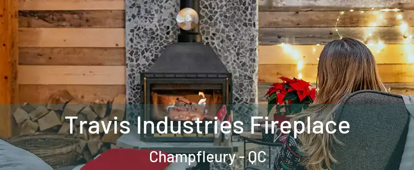  Travis Industries Fireplace Champfleury - QC