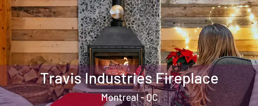  Travis Industries Fireplace Montreal - QC