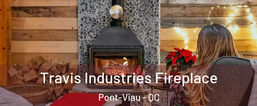  Travis Industries Fireplace Pont-Viau - QC