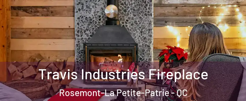  Travis Industries Fireplace Rosemont-La Petite-Patrie - QC