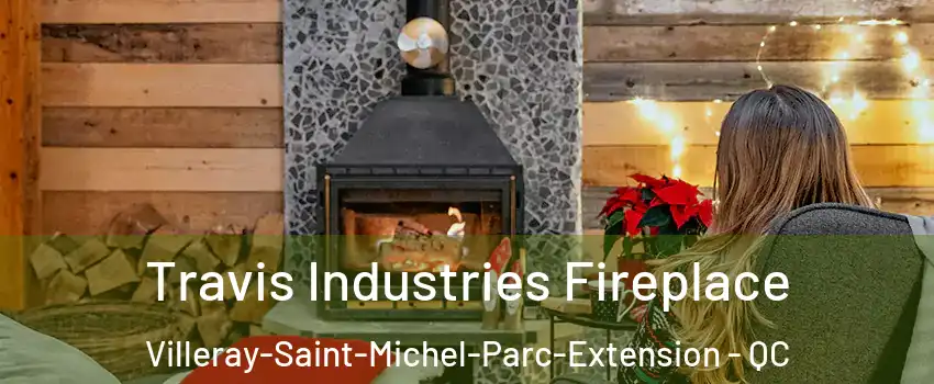  Travis Industries Fireplace Villeray-Saint-Michel-Parc-Extension - QC