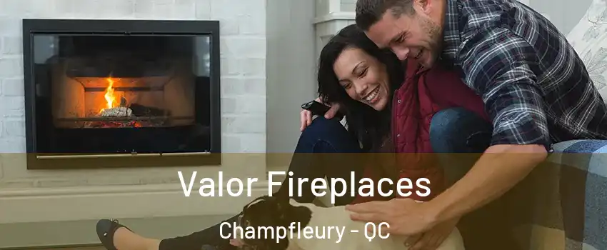  Valor Fireplaces Champfleury - QC