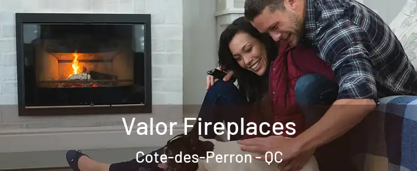  Valor Fireplaces Cote-des-Perron - QC