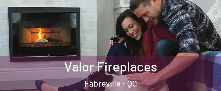  Valor Fireplaces Fabreville - QC